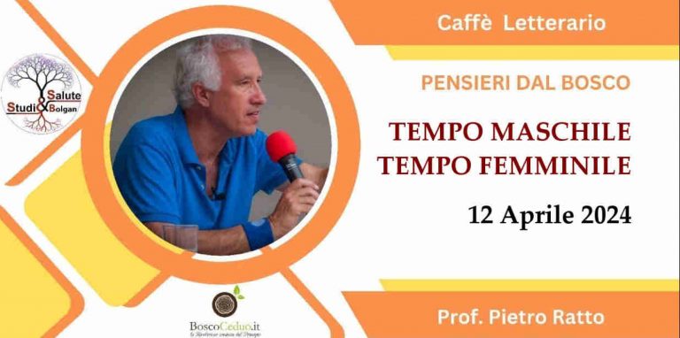 TEMPO MASCHILE TEMPO FEMMINILE - PIETRO RATTO - PENSIERI DAL BOSCO - CAFFè LETTERARIO
